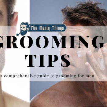 Essential Men’s Grooming Tips for a Polished Look