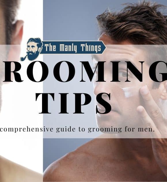 Essential Men’s Grooming Tips for a Polished Look